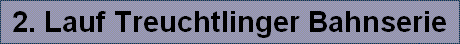 2. Lauf Treuchtlinger Bahnserie