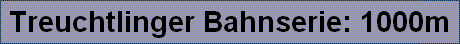 Treuchtlinger bahnserie: 1000m